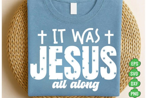 It Was Jesus All Along PNG — Christian T-Shirt Designs