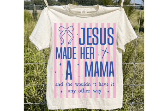 Jesus Made Her a Mama SVG: Coquette Mom T-Shirt Designs